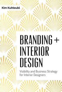 Branding + Interior Design: Visibility and Business Strategy for Interior Designers